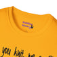 Can you Knit me a Unisex T Shirt